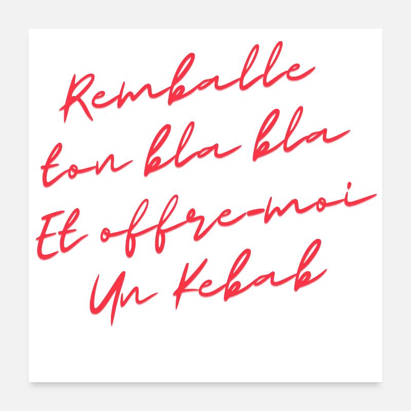remballe tes bla bla et offre moi un kebab Poster 60 x 60 cm