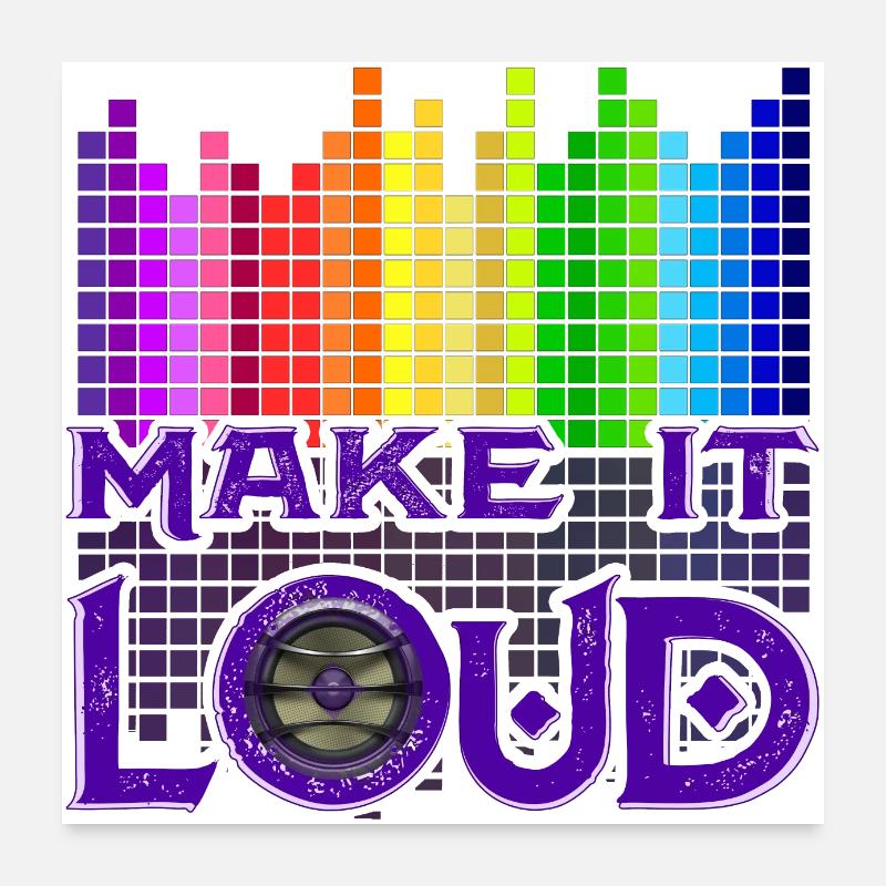 Make it loud est la devise pour un son parfait Poster 60 x 60 cm
