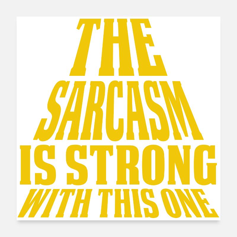 The Sarcasm Is Strong With This One Poster 24" x 24" (60x60 cm)