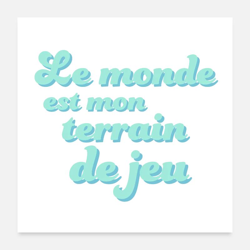 Le monde est mon terrain de jeu Poster 60 x 60 cm