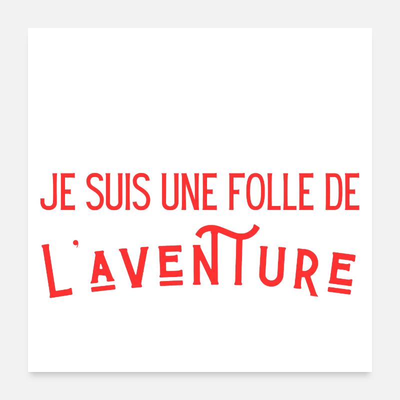 Je suis une folle de l'aventure Poster 60 x 60 cm