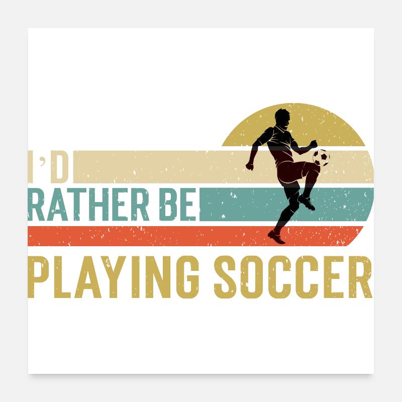 Soccer - I’d Rather Be Playing Soccer Gift Idea Poster 24" x 24" (60x60 cm)