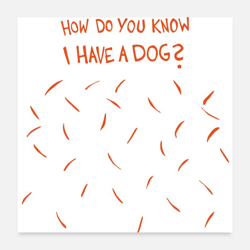 Comment savez-vous que j’ai un chien (cheveux orange / roux) Poster 60 x 60 cm