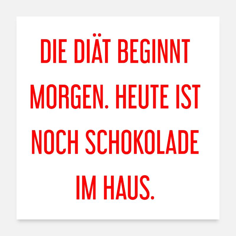 Die Diät beginnt morgen - Schokolade im Haus! Poster 60x60 cm