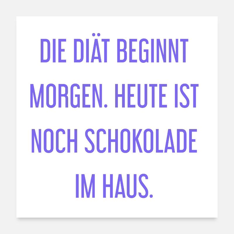 Die Diät beginnt morgen - Schokolade im Haus! Poster 60x60 cm