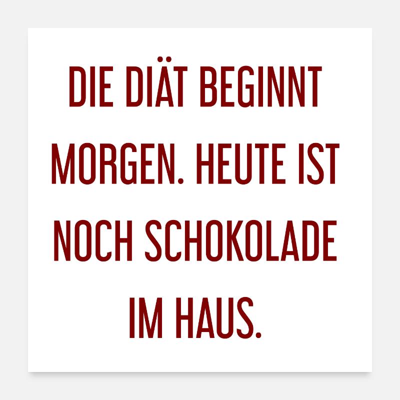 Die Diät beginnt morgen - Schokolade im Haus! Poster 60x60 cm