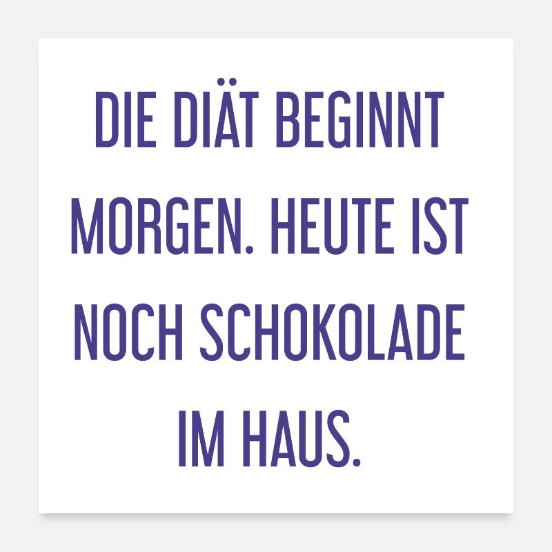 Die Diät beginnt morgen - Schokolade im Haus! Poster 60x60 cm
