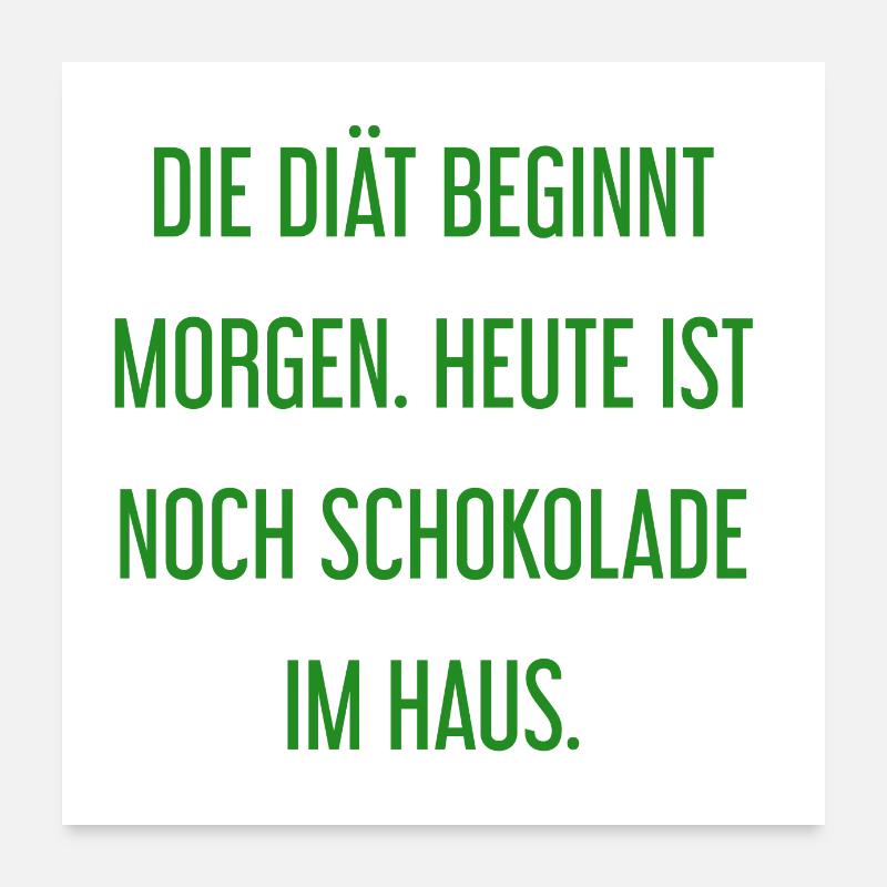 Die Diät beginnt morgen - Schokolade im Haus! Poster 60x60 cm
