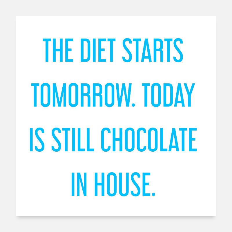 Le régime commence demain - chocolat dans la maison! Poster 60 x 60 cm