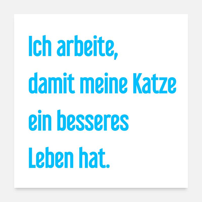 Für ein besseres Katzenleben arbeite ich! Poster 60x60 cm