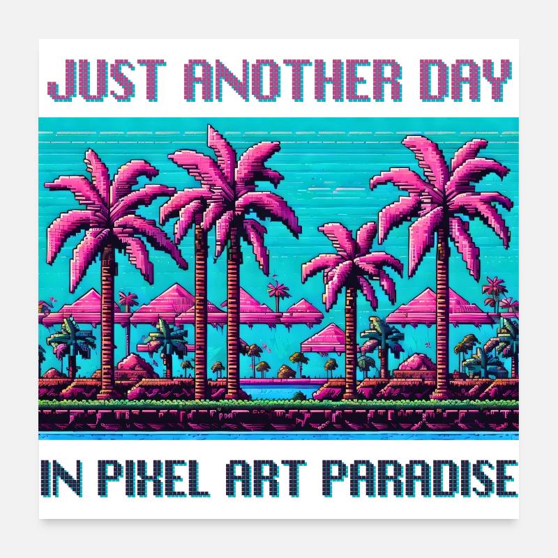 Nur ein weiterer Tag im Pixel-Art-Paradies Poster 60x60 cm