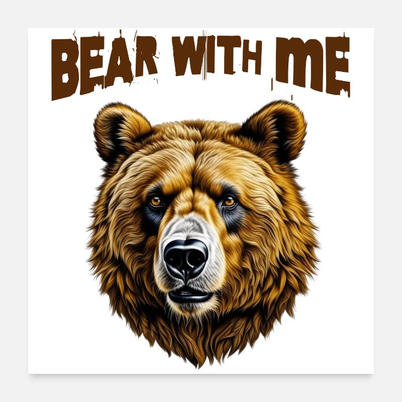 Bear with me Poster 24" x 24" (60x60 cm)