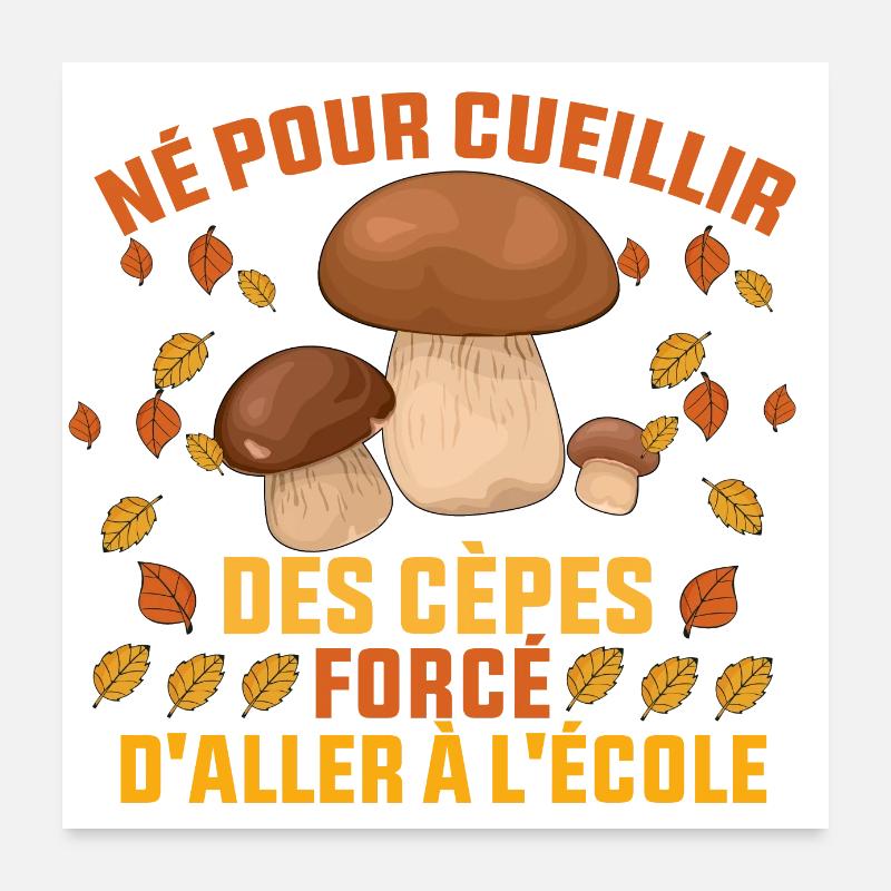 Né Pour Cueillir Des Cèpes Forcé daller à l'école Poster 60 x 60 cm