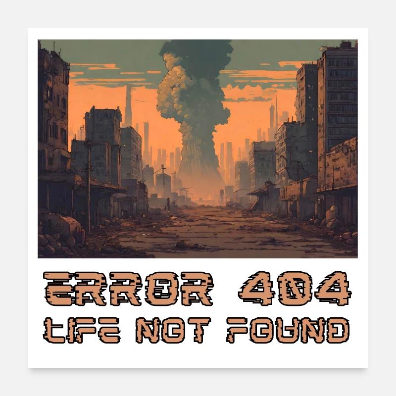Error 404 Life Not Found Poster 24" x 24" (60x60 cm)