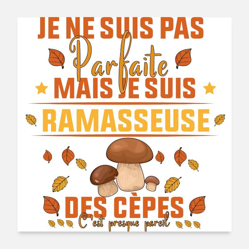 parfaite mais je suis ramasseuse des cèpes Poster 60 x 60 cm