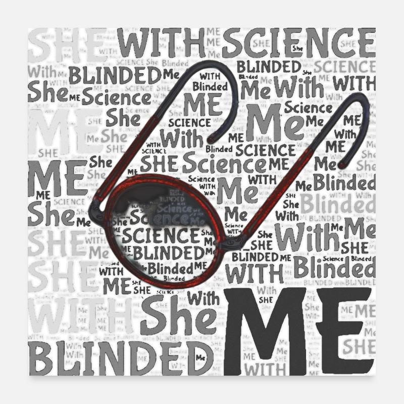 She blinded me with science Poster 24" x 24" (60x60 cm)
