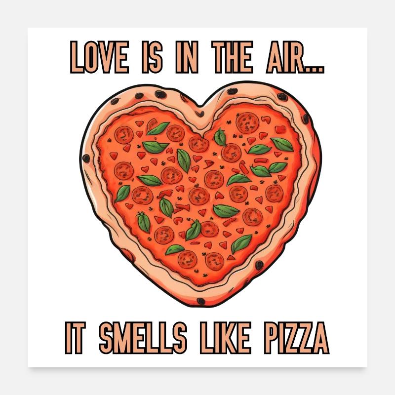 Liebe liegt in der Luft... es riecht nach Pizza Poster 60x60 cm