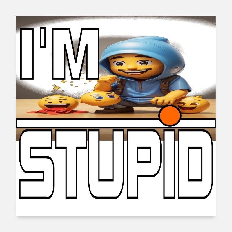 I'm stupid Poster 60 x 60 cm