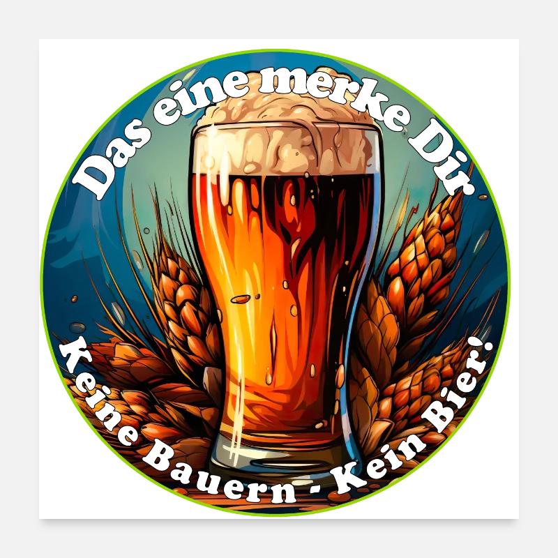 Das eine merke Dir, keine Bauern, kein Bier Poster 60x60 cm