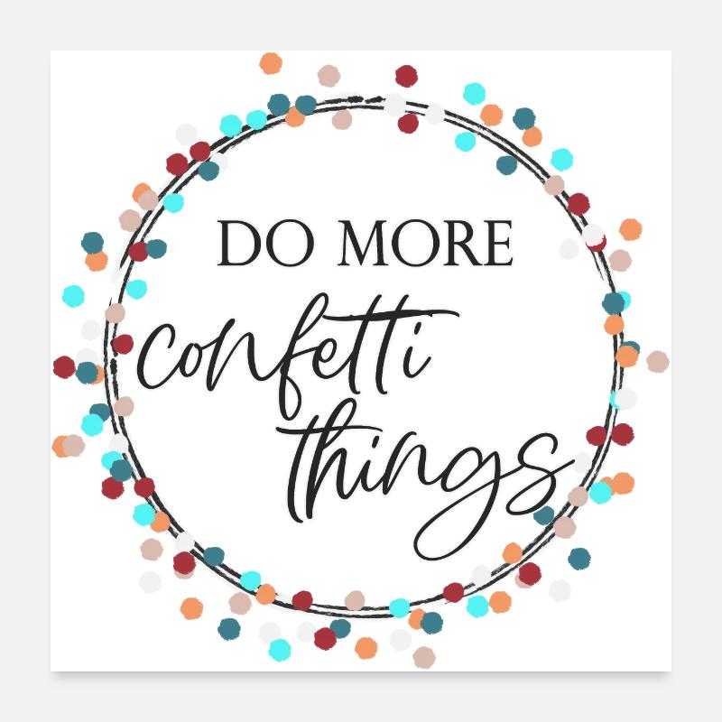 Faire plus de confettis Poster 60 x 60 cm