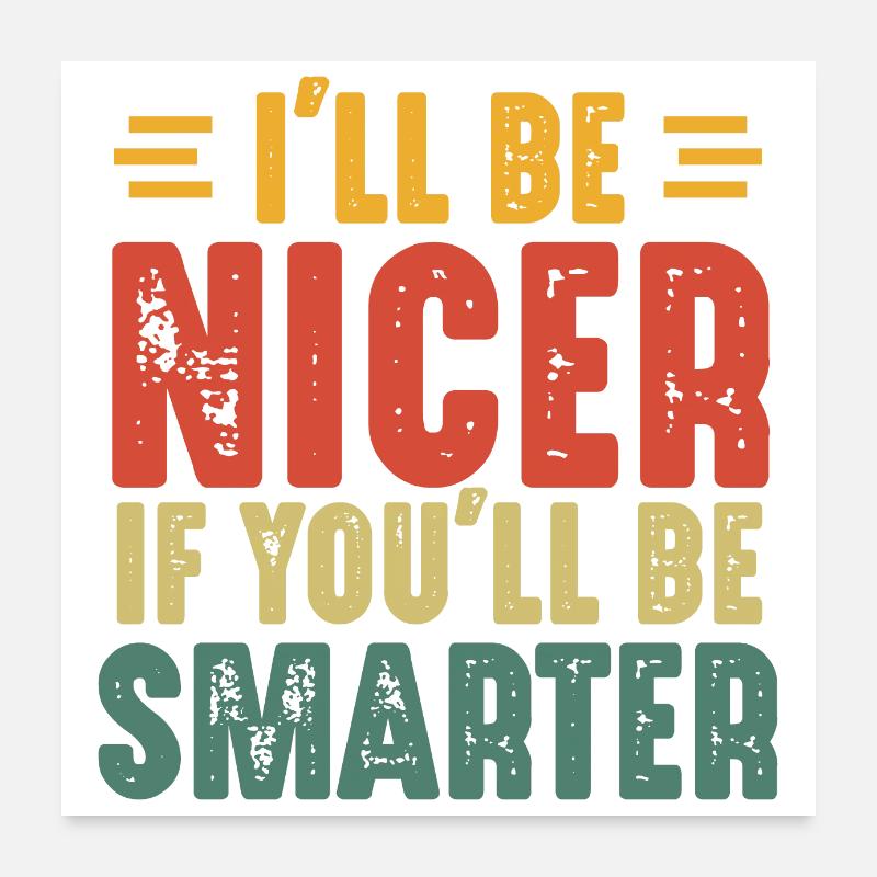 Ich werde netter sein, wenn du schlauer bist Poster 60x60 cm