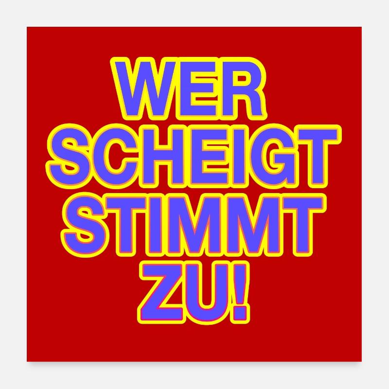 Wer schweigt stimmt zu! Poster 60x60 cm