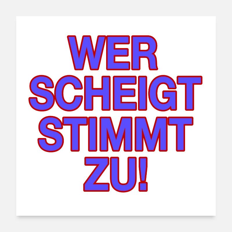Wer schweigt stimmt zu! Poster 60x60 cm