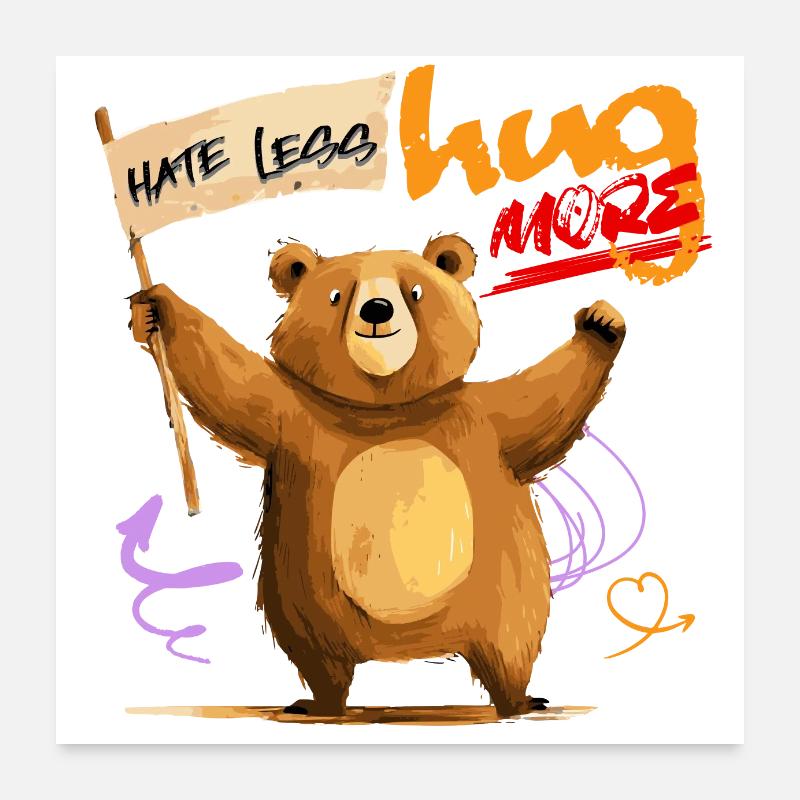 Bear with wisdom: "hate less, hug more". Poster 24" x 24" (60x60 cm)