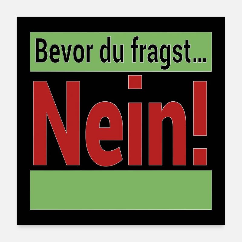 Bevor du fragst Nein! Poster 60x60 cm