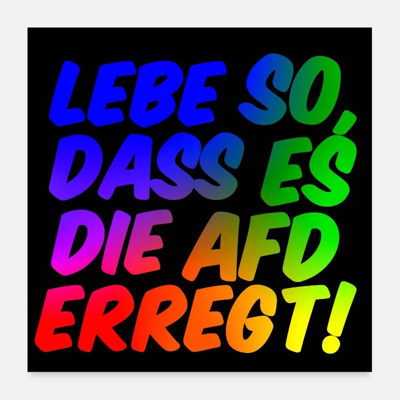 Lebe so, dass es die AFD erregt! Poster 60x60 cm