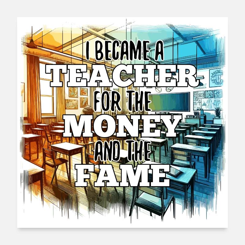 Lehrer Lehrerin Geld und Ruhm Geschenk Poster 60x60 cm