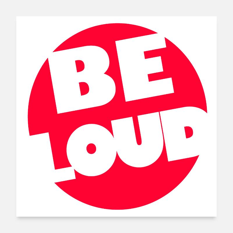 BE LOUD! Poster 24" x 24" (60x60 cm)