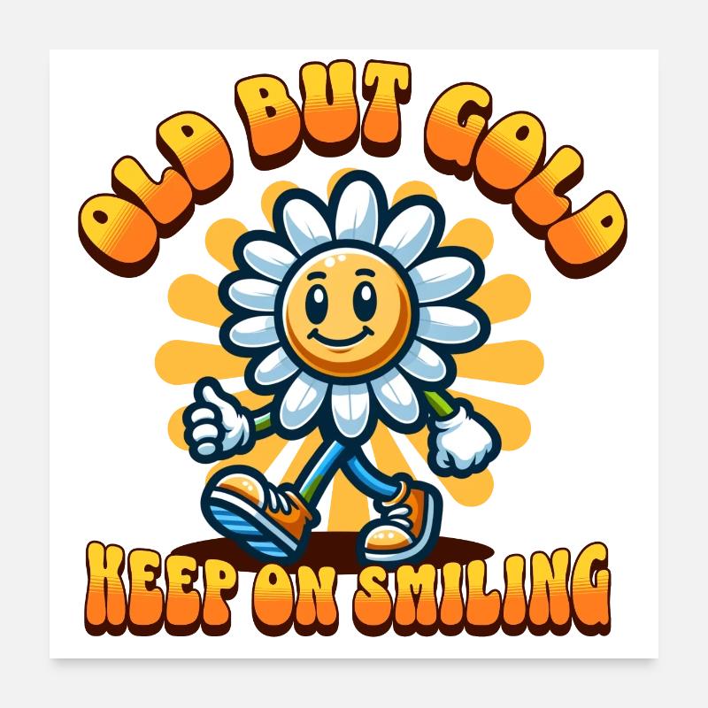 Old but Gold keep on smiling with sunflower Poster 60x60 cm
