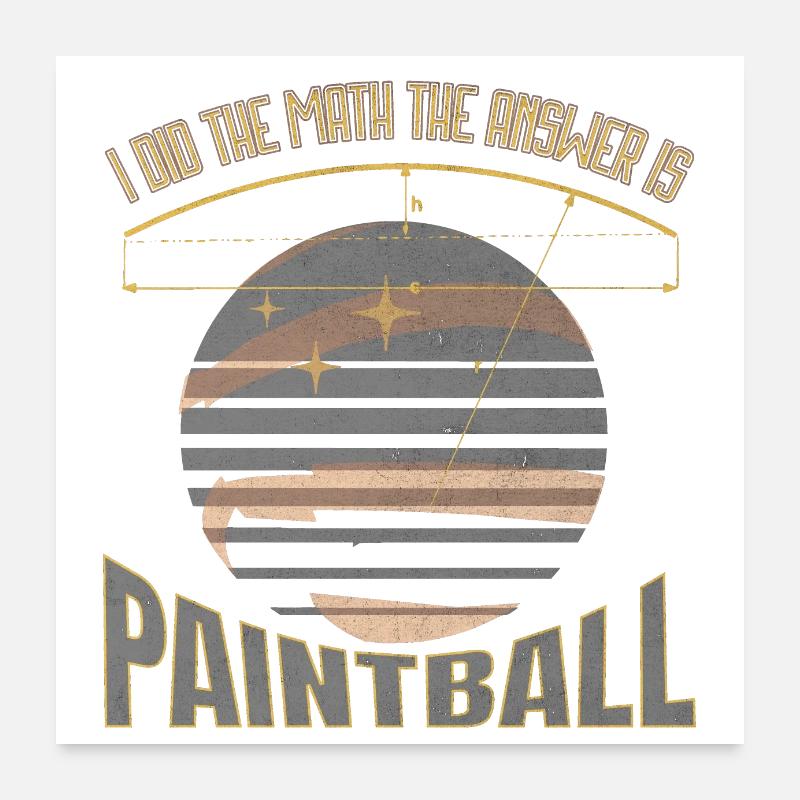 Funny saying: I did the math. Answer is Paintball Poster 24" x 24" (60x60 cm)