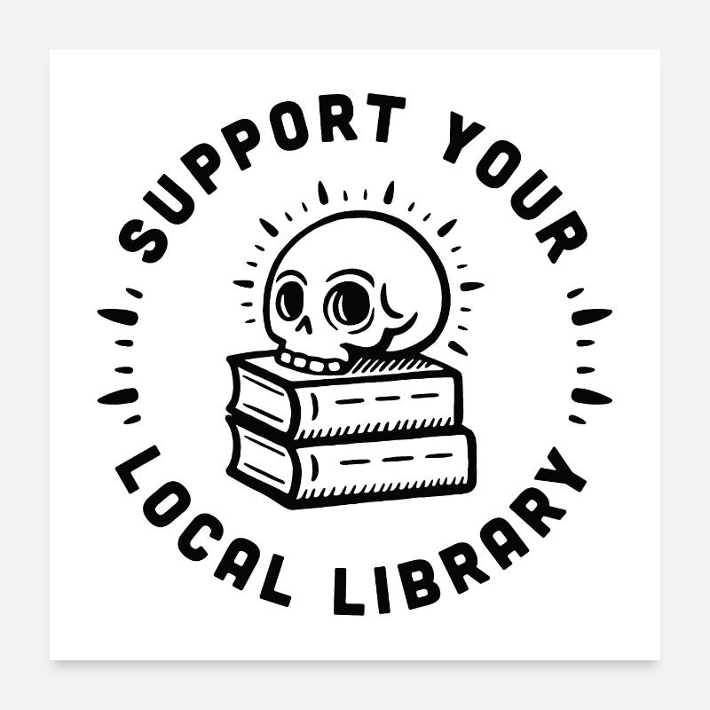 Support your local library Poster 24" x 24" (60x60 cm)