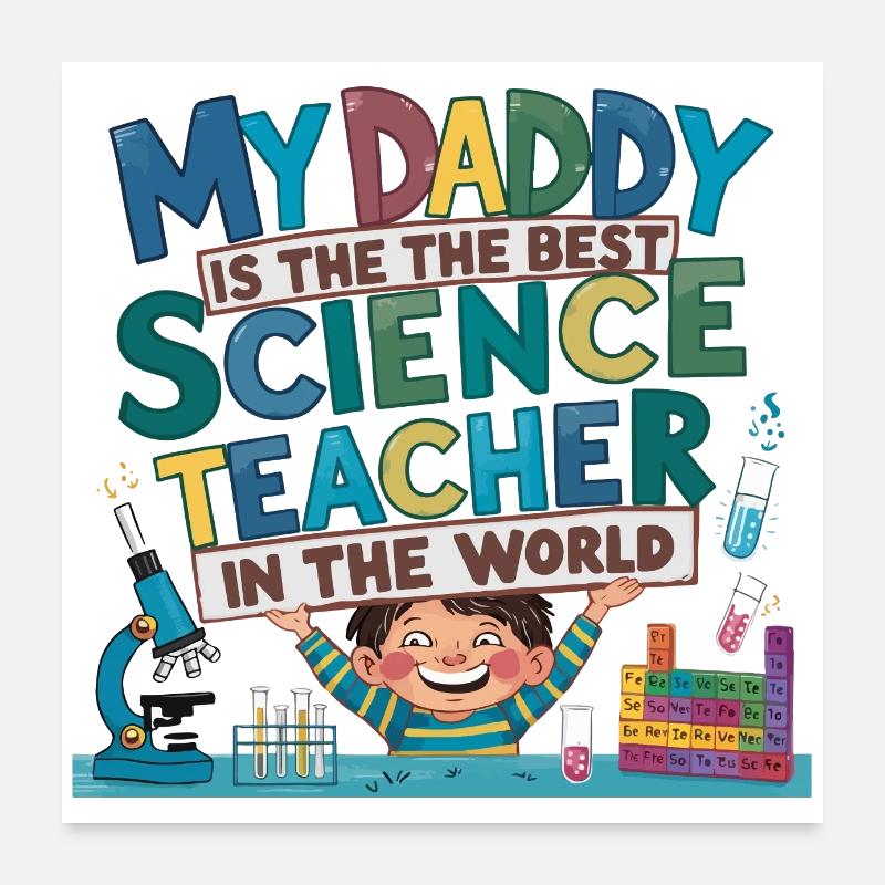My Daddy is the Best Science Teacher in the World Poster 24" x 24" (60x60 cm)