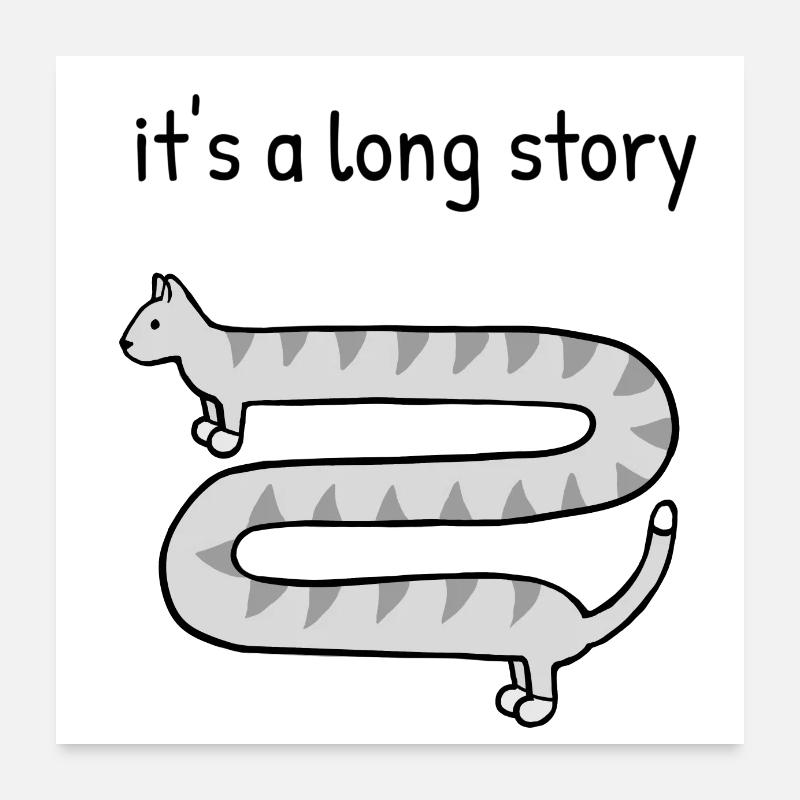 It's a long story Poster 24" x 24" (60x60 cm)