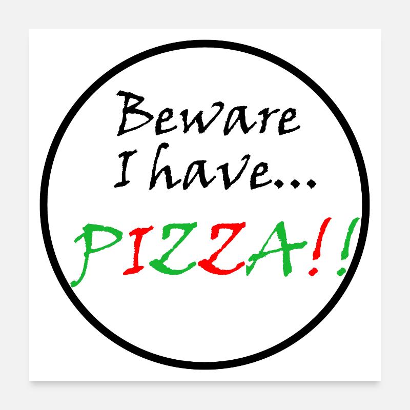 beware I have pizza Poster 24" x 24" (60x60 cm)