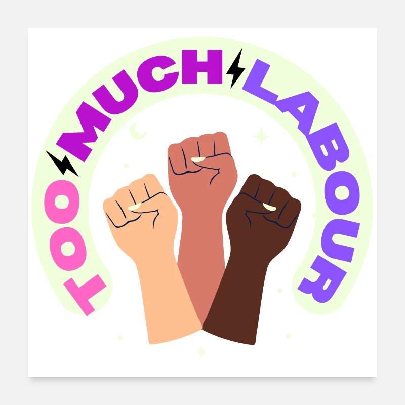 TOO MUCH LABOUR Poster 24" x 24" (60x60 cm)