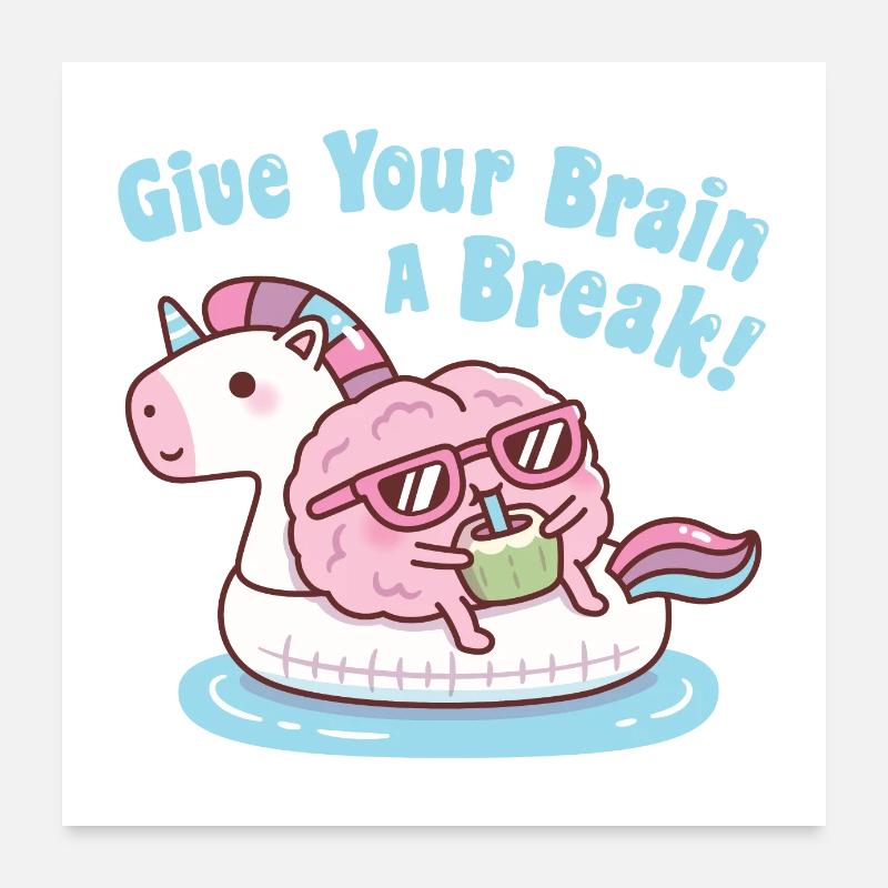 Brain On Unicorn Float Gönnen Sie Ihrem Gehirn eine Pause Poster 60x60 cm
