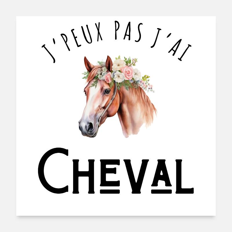 J’peux pas j’ai cheval - idée cadeau Poster 60 x 60 cm