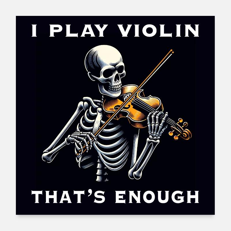 Skeleton plays violin and funny violin saying Poster 24" x 24" (60x60 cm)