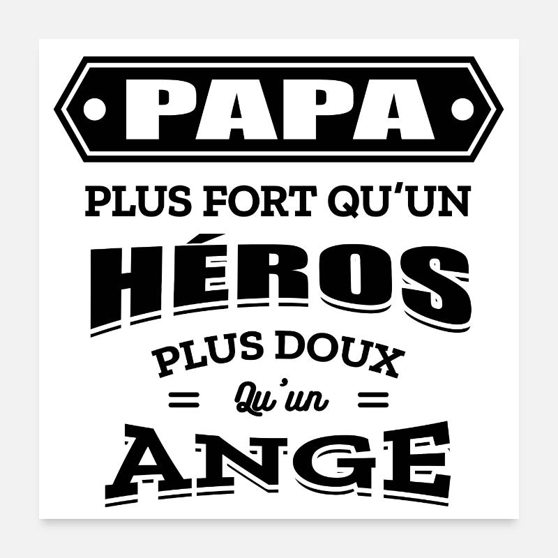 PAPA PLUS FORT QU'UN HEROS PLUS DOUX QU'UN ANGE Poster 60 x 60 cm