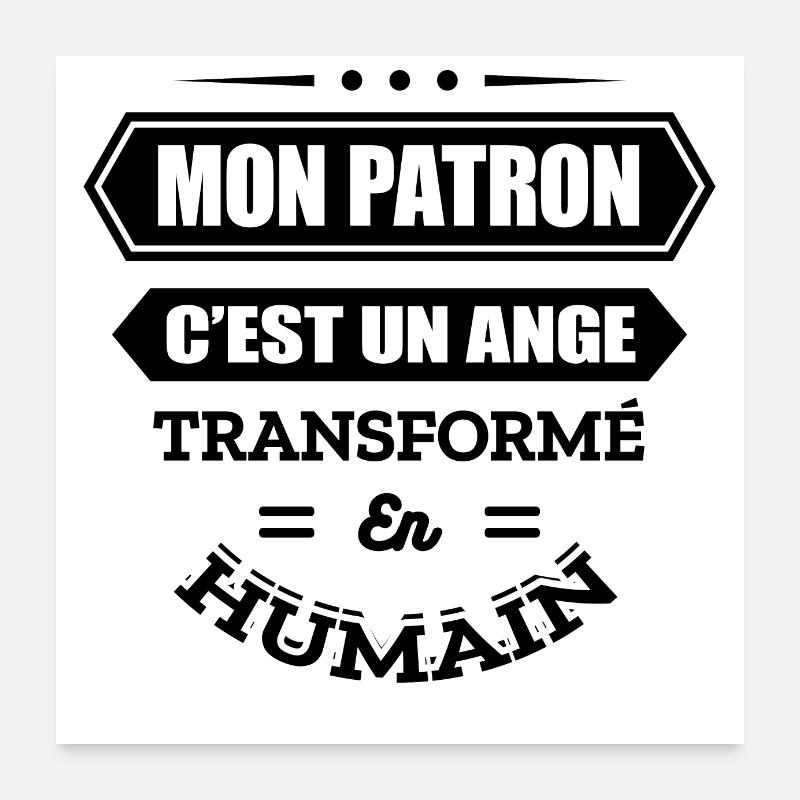 MON PATRON C'EST UN ANGE TRANSFORMÉ EN HUMAIN Poster 60 x 60 cm