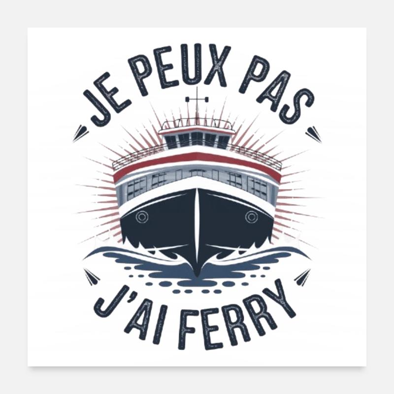 je peux pas j'ai ferry Poster 60 x 60 cm