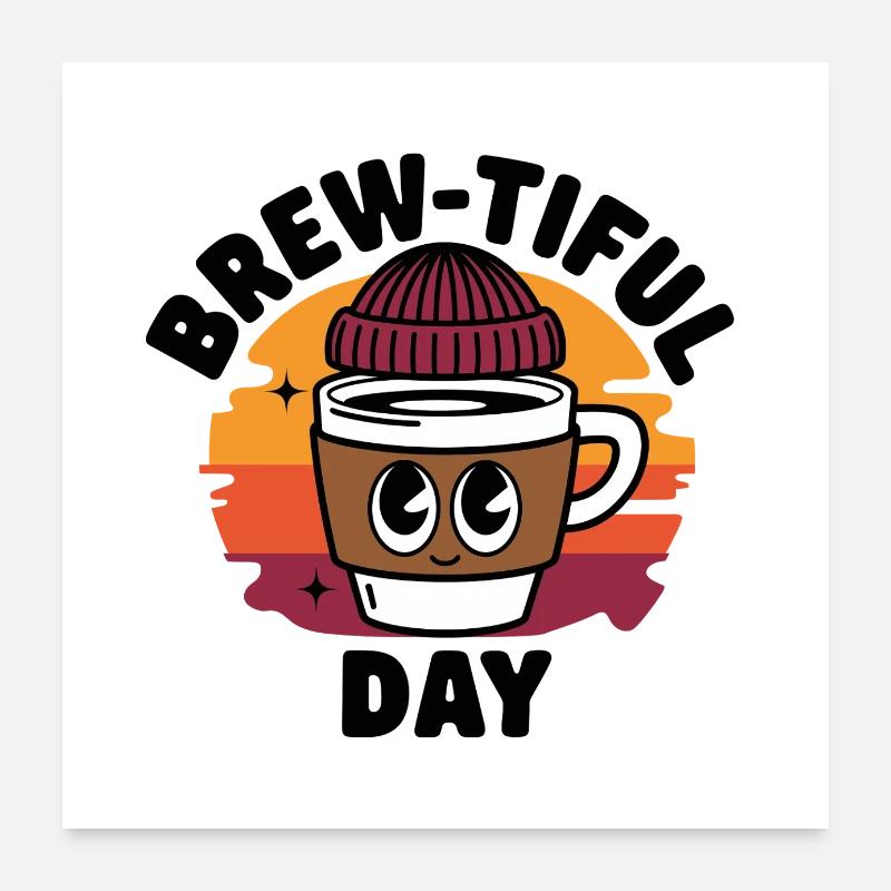 Brew-tiful Day Coffee Poster 24" x 24" (60x60 cm)