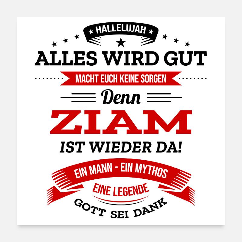ALLES WIRD GUT, DIE LEGENDE ZIAM IST DA Poster 60x60 cm