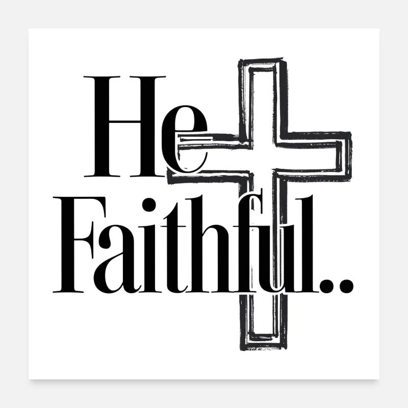 He is faithful Poster 24" x 24" (60x60 cm)