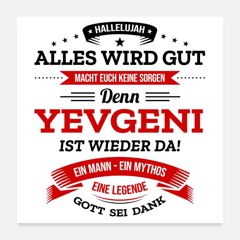ALLES WIRD GUT, DIE LEGENDE YEVGENI IST DA Poster 60x60 cm