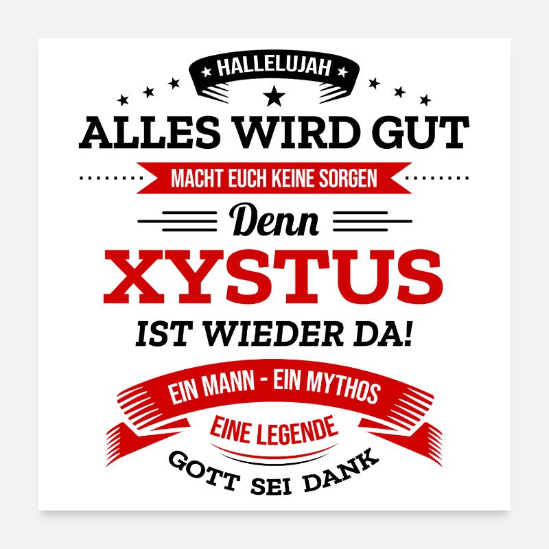 ALLES WIRD GUT, DIE LEGENDE XYSTUS IST DA Poster 60x60 cm